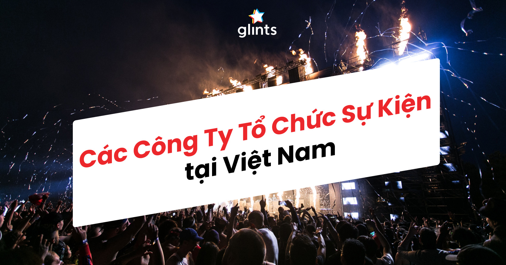 Từ Khái Niệm Đến Thành Công – Top 3 Công Ty Tổ Chức Sự Kiện Dẫn Đầu Về Chất Lượng & Đổi Mới!