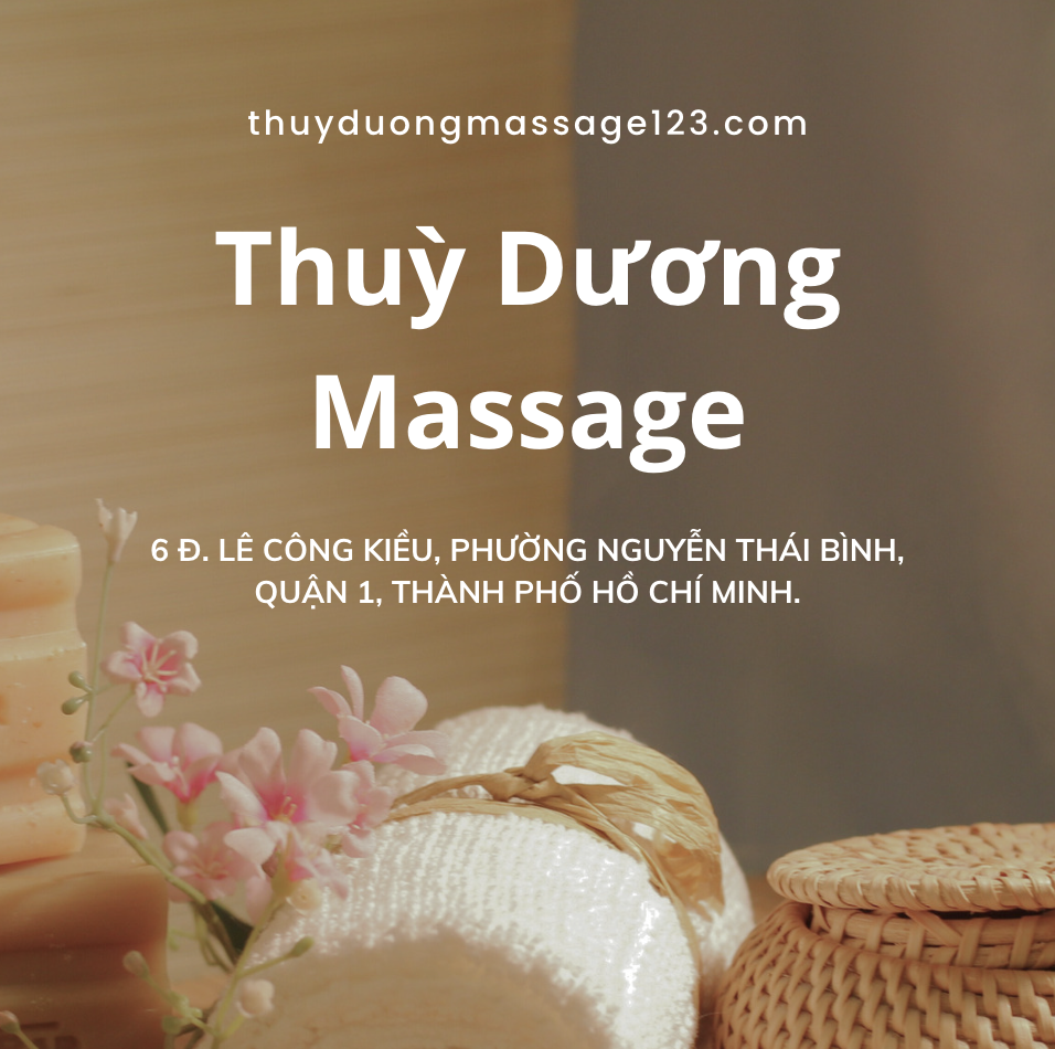 DỊCH VỤ MASSAGE UY TÍN QUẬN 1 - MASSAGE THUỲ DƯƠNG 123