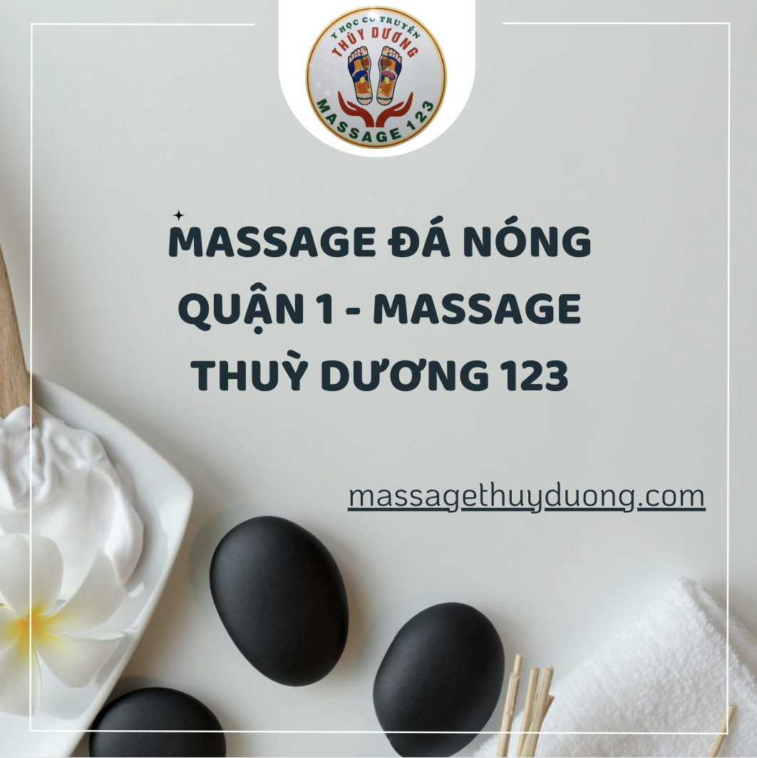 Massage đá nóng quận 1 - massage Thuỳ Dương 123
