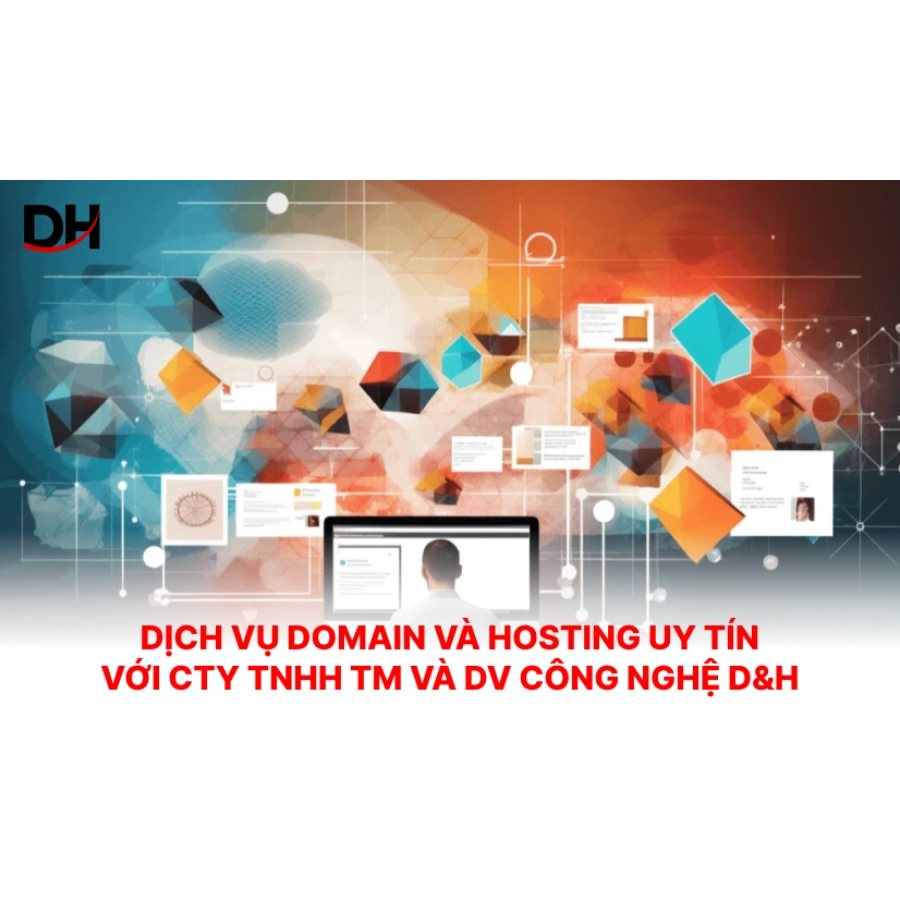 Dịch vụ Domain và Hosting uy tín với cty TNHH TM và DV Công nghệ D&H