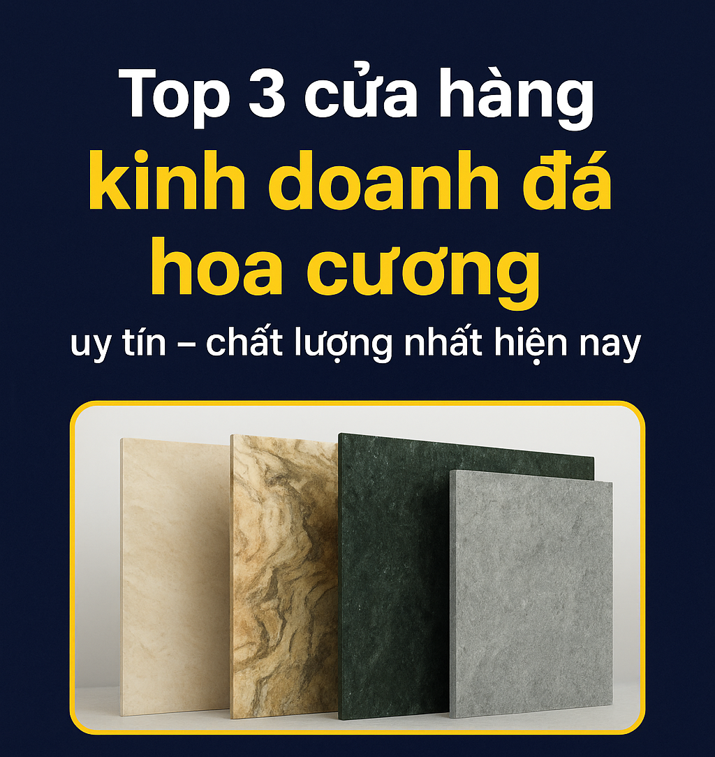 Top 3 cửa hàng kinh doanh đá hoa cương uy tín – chất lượng nhất hiện nay