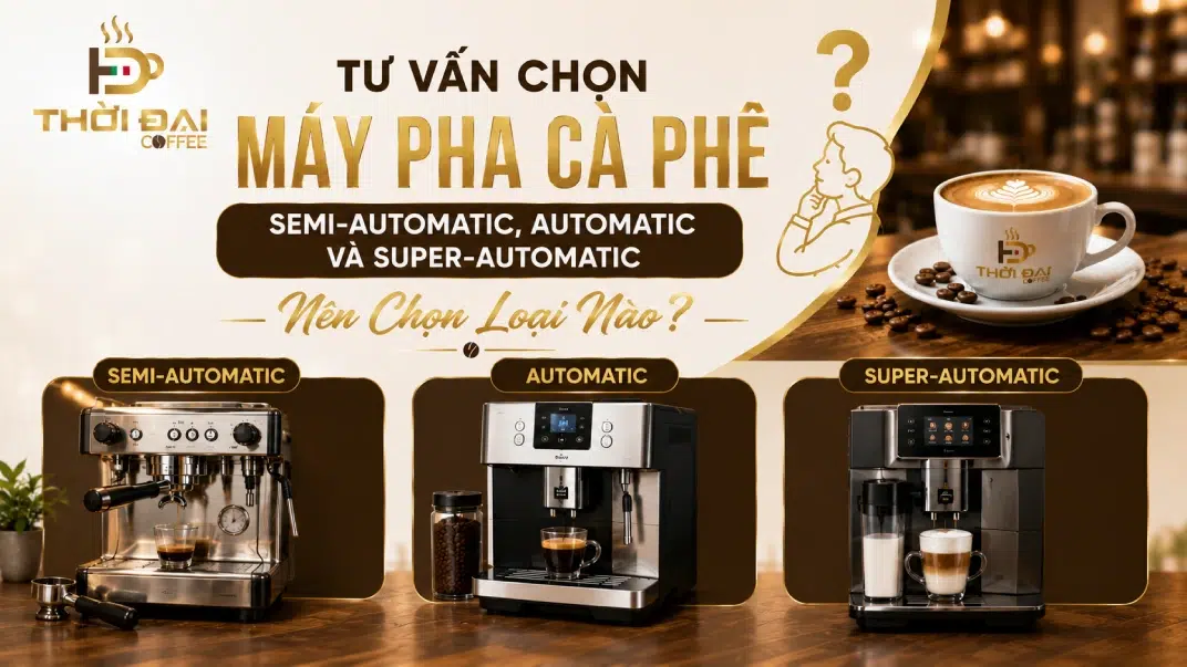 tu-van-chon-may-pha-ca-phe-semi-automatic-automatic-va-super-automatic-nen-chon-loai-nao-1.webp