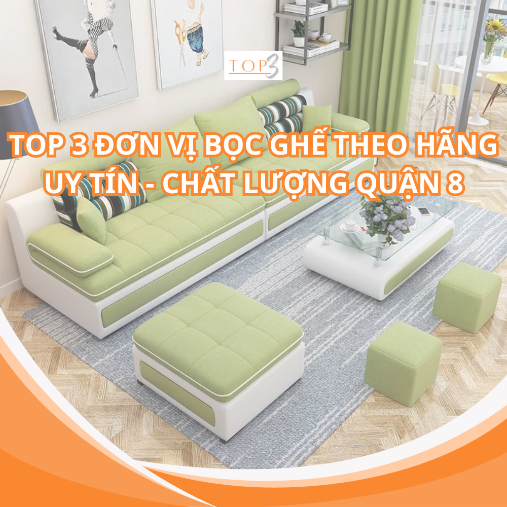 TOP 3 ĐƠN VỊ BỌC GHẾ THEO HÃNG UY TÍN - CHẤT LƯỢNG QUẬN 8