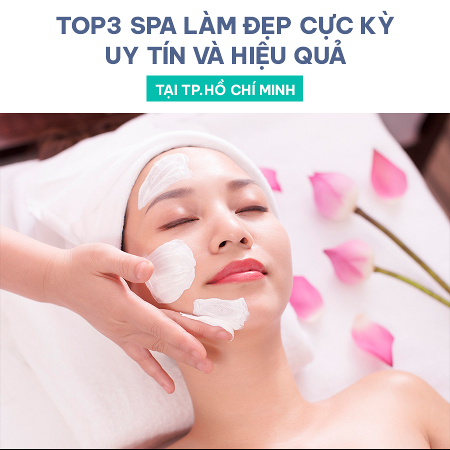 TOP 3 SPA LÀM ĐẸP CỰC KỲ UY TÍN VÀ HIỆU QUẢ TẠI TPHCM
